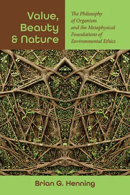 Wert, Schönheit und Natur: Die Philosophie des Organismus und die metaphysischen Grundlagen der Umweltethik - Value, Beauty, and Nature: The Philosophy of Organism and the Metaphysical Foundations of Environmental Ethics