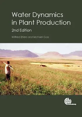 Wasserdynamik in der Pflanzenproduktion / Wilfried Ehlers, Universität Geottingen, Deutschland und Michael Goss, University of Guelph, Canda - Water Dynamics in Plant Production / Wilfried Ehlers, University of Geottingen, Germany and Michael Goss, University of Guelph, Canda