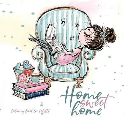 Home Sweet Home Malbuch für Erwachsene: Home Coloring Book Haustiere Malbuch für Erwachsene - bezaubernde Illustrationen zum Stricken Nähen Backen Sticken - Home Sweet Home Coloring Book for Adults: Home Coloring Book pets Coloring Book for adults - adorable illustrations to knitting sewing baking embroide