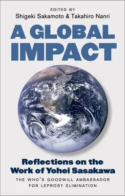 Globale Wirkung: Überlegungen zur Arbeit von Yohei Sasakawa, dem Who's Goodwill Ambassador for Leprosy Elimination - A Global Impact: Reflections on the Work of Yohei Sasakawa, the Who's Goodwill Ambassador for Leprosy Elimination