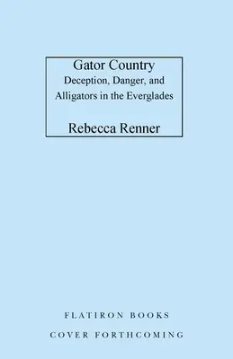 Alligator-Land: Täuschung, Gefahr und Alligatoren in den Everglades - Gator Country: Deception, Danger, and Alligators in the Everglades