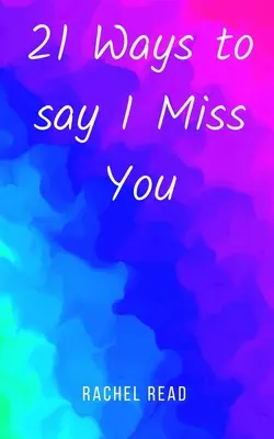 21 Wege zu sagen, dass ich dich vermisse - 21 Ways to say I Miss You