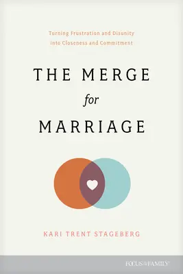 Der Zusammenschluss für die Ehe: Frustration und Uneinigkeit in Nähe und Bindung verwandeln - The Merge for Marriage: Turning Frustration and Disunity Into Closeness and Commitment