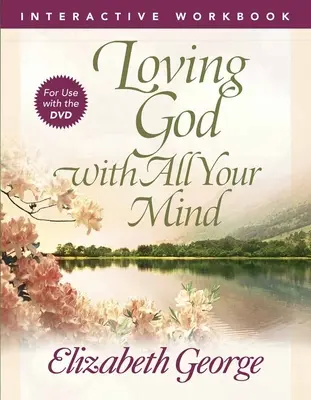 Interaktives Arbeitsbuch Gott von ganzem Herzen lieben - Loving God with All Your Mind Interactive Workbook