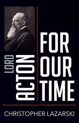 Lord Acton für unsere Zeit - Lord Acton for Our Time
