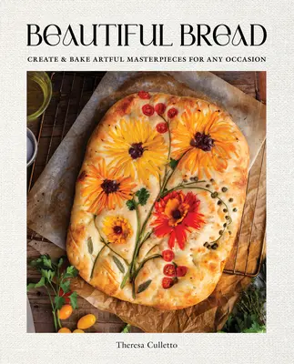 Schönes Brot: Kunstvolle Meisterwerke für jede Gelegenheit kreieren und backen - Beautiful Bread: Create & Bake Artful Masterpieces for Any Occasion