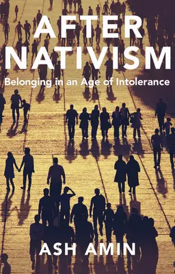 Nach dem Nativismus: Zugehörigkeit in einem Zeitalter der Intoleranz - After Nativism: Belonging in an Age of Intolerance