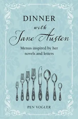 Essen mit Jane Austen: Von ihren Romanen und Briefen inspirierte Menüs - Dinner with Jane Austen: Menus Inspired by Her Novels and Letters