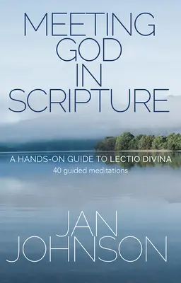 Gott in der Heiligen Schrift begegnen: Ein praktischer Leitfaden zur Lectio Divina. 40 geführte Meditationen - Meeting God in Scripture: A Hands-On Guide to Lectio Divina. 40 Guided Meditations