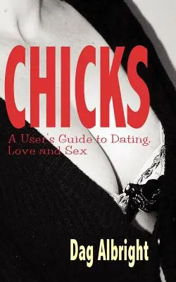 Küken: Ein Benutzerhandbuch für Dating, Liebe und Sex - Chicks: A User's Guide to Dating, Love and Sex