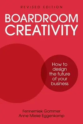 Kreativität in der Vorstandsetage: Wie Sie die Zukunft Ihres Unternehmens gestalten - Boardroom Creativity: How to Design the Future of Your Business