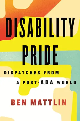 Behindertenstolz: Reportagen aus einer Post-ADA-Welt - Disability Pride: Dispatches from a Post-ADA World