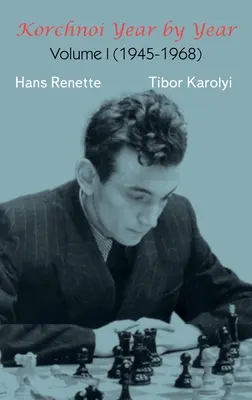 Kortschnoi Jahr für Jahr: Band I (1945-1968) - Korchnoi Year by Year: Volume I (1945-1968)