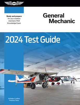 2024 General Mechanic Test Guide: Studieren und vorbereiten auf die FAA-Wissensprüfung für Luftfahrtmechaniker - 2024 General Mechanic Test Guide: Study and Prepare for Your Aviation Mechanic FAA Knowledge Exam