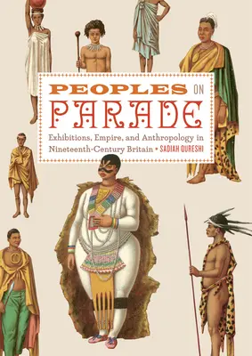 Peoples on Parade - Ausstellungen, Empire und Anthropologie im Großbritannien des neunzehnten Jahrhunderts - Peoples on Parade - Exhibitions, Empire, and Anthropology in Nineteenth-century Britain