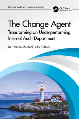 Der Change Agent: Die Umgestaltung einer leistungsschwachen Innenrevisionsabteilung - The Change Agent: Transforming an Underperforming Internal Audit Department
