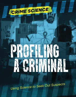 Profiling a Criminal: Mit Hilfe der Wissenschaft Verdächtige ausfindig machen - Profiling a Criminal: Using Science to Seek Out Suspects