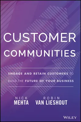 Kundengemeinschaften: Engagieren und binden Sie Kunden, um die Zukunft Ihres Unternehmens zu gestalten - Customer Communities: Engage and Retain Customers to Build the Future of Your Business