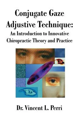 Conjugate Gaze Adjustive Technique: Eine Einführung in die innovative chiropraktische Theorie und Praxis - Conjugate Gaze Adjustive Technique: An Introduction to Innovative Chiropractic Theory and Practice