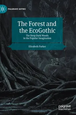 Der Wald und die Ökogotik: Die tiefen dunklen Wälder in der populären Vorstellung - The Forest and the Ecogothic: The Deep Dark Woods in the Popular Imagination