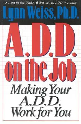 A.D.D. im Beruf: Lassen Sie Ihr ADS für sich arbeiten - A.D.D. on the Job: Making Your A.D.D. Work for You