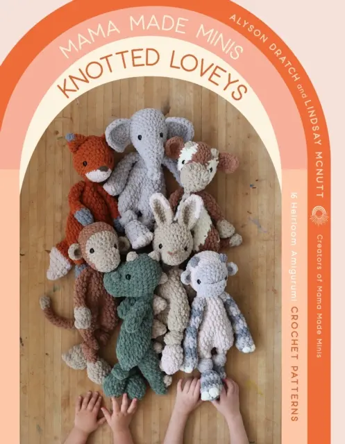 Mama Made Minis Knotted Loveys: 16 Erbstück-Amigurumi-Häkelmuster - Mama Made Minis Knotted Loveys: 16 Heirloom Amigurumi Crochet Patterns