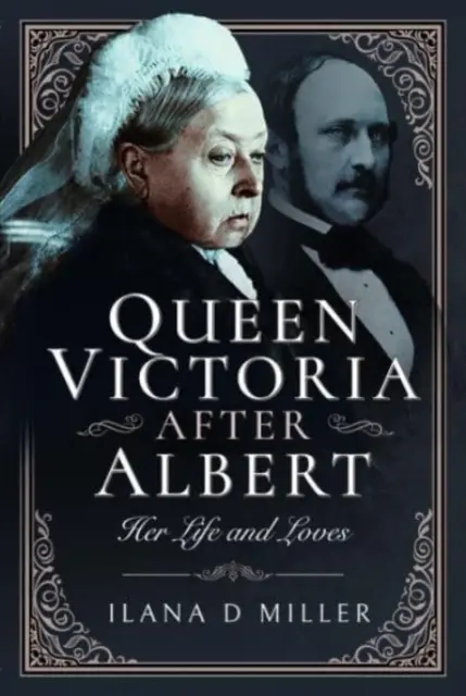 Königin Victoria nach Albert: Ihr Leben und ihre Liebschaften - Queen Victoria After Albert: Her Life and Loves