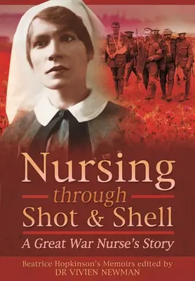 Krankenpflege durch Schüsse und Granaten: Die Geschichte einer Krankenschwester aus dem Ersten Weltkrieg - Nursing Through Shot and Shell: A Great War Nurse's Story