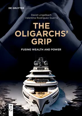 Der Griff der Oligarchen: Die Verschmelzung von Reichtum und Macht - The Oligarchs' Grip: Fusing Wealth and Power