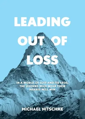 Leading Out Of Loss: In einer Welt der Anzug-und-Krawatten-CEOs werden die Führungskräfte gewinnen, die ihr Herz tragen. - Leading Out Of Loss: In a world of suit-and-tie CEOs, the leaders who wear their hearts will win.