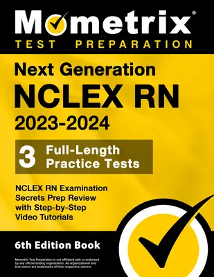 Next Generation NCLEX RN 2023-2024 - 3 Übungstests in voller Länge, NCLEX RN Examination Secrets Prep Review with Step-By-Step Video Tutorials: [6. Auflage - Next Generation NCLEX RN 2023-2024 - 3 Full-Length Practice Tests, NCLEX RN Examination Secrets Prep Review with Step-By-Step Video Tutorials: [6th Ed
