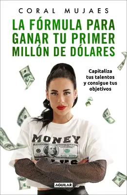 La Frmula Para Ganar Tu Primer Milln de Dlares / Wie Sie Ihre erste MILLI verdienen: Nutzen Sie Ihre Talente, um Ihre Ziele zu erreichen - La Frmula Para Ganar Tu Primer Milln de Dlares / How to Earn Your First MILLI On: Capitalize on Your Talents to Reach Your Goals