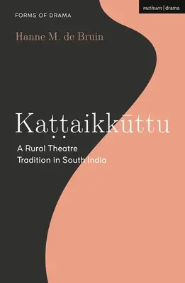 Kattaikkuttu: Eine ländliche Theatertradition in Südindien - Kattaikkuttu: A Rural Theatre Tradition in South India