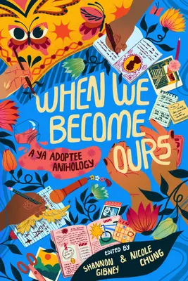 Wenn wir die Unseren werden: Eine YA Adoptivkinder-Anthologie - When We Become Ours: A YA Adoptee Anthology