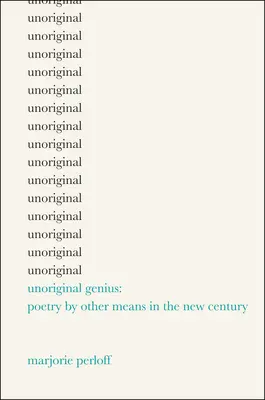 Unoriginelles Genie - Poesie mit anderen Mitteln im neuen Jahrhundert - Unoriginal Genius - Poetry by Other Means in the New Century