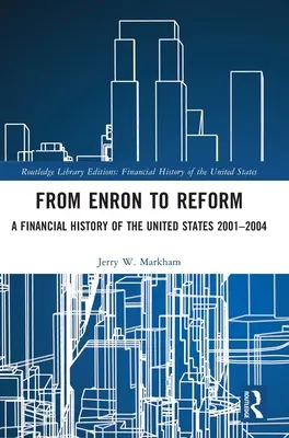 Von Enron bis zur Reform: Eine Finanzgeschichte der Vereinigten Staaten 2001-2004 - From Enron to Reform: A Financial History of the United States 2001-2004