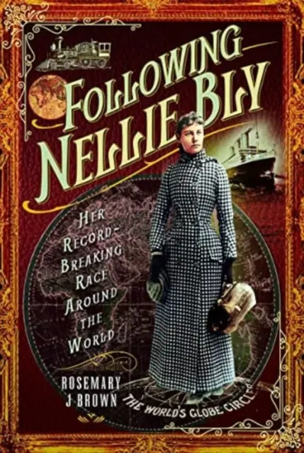 Auf den Spuren von Nellie Bly: Ihr rekordverdächtiger Wettlauf um die Welt - Following Nellie Bly: Her Record-Breaking Race Around the World