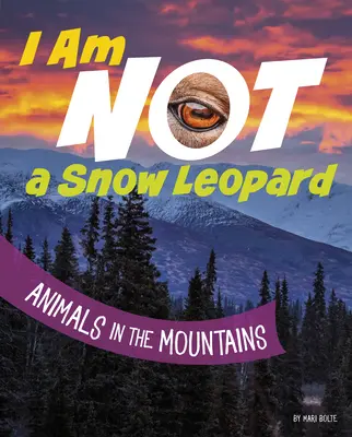Ich bin kein Schneeleopard: Tiere in den Bergen - I Am Not a Snow Leopard: Animals in the Mountains