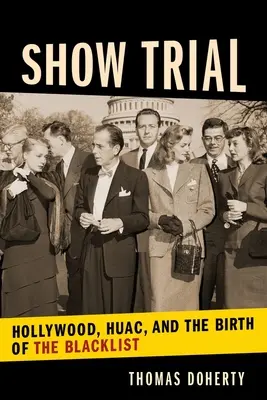 Schauprozess: Hollywood, das HUAC und die Entstehung der Schwarzen Liste - Show Trial: Hollywood, HUAC, and the Birth of the Blacklist