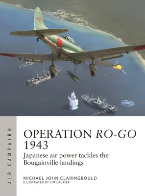 Operation Ro-Go 1943: Die japanische Luftwaffe greift die Landungen auf Bougainville an - Operation Ro-Go 1943: Japanese Air Power Tackles the Bougainville Landings