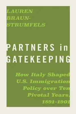 Partner beim Gatekeeping: Wie Italien die Einwanderungspolitik der USA in zehn entscheidenden Jahren (1891-1901) prägte - Partners in Gatekeeping: How Italy Shaped U.S. Immigration Policy Over Ten Pivotal Years, 1891-1901