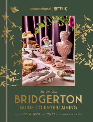 Der offizielle Bridgerton-Leitfaden für Unterhaltung: Wie man wie ein Mitglied der Tonne kocht, Gastgeber ist und anstößt: Ein Kochbuch - The Official Bridgerton Guide to Entertaining: How to Cook, Host, and Toast Like a Member of the Ton: A Cookbook
