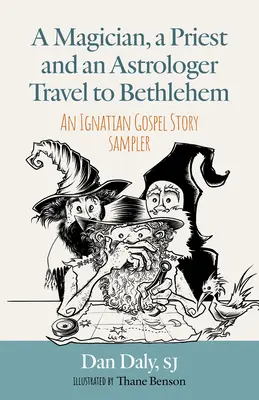 Ein Magier, ein Priester und ein Astrologe gehen nach Bethlehem: Eine Erzählung aus dem Ignatianischen Evangelium - A Magician, a Priest and an Astrologer Walk to Bethlehem: An Ignatian Gospel Story Sampler