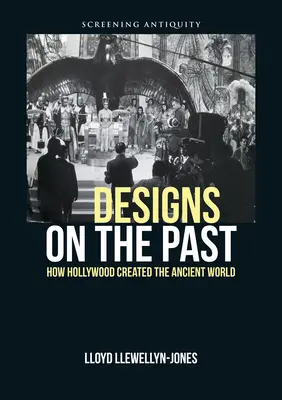 Entwürfe für die Vergangenheit: Wie Hollywood die antike Welt erschaffen hat - Designs on the Past: How Hollywood Created the Ancient World