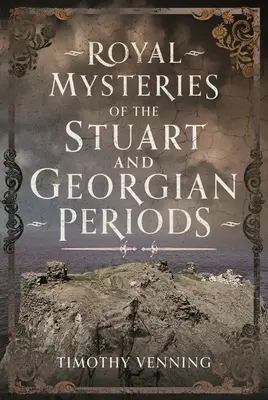 Königliche Geheimnisse der Stuart- und Georgianischen Periode - Royal Mysteries of the Stuart and Georgian Periods