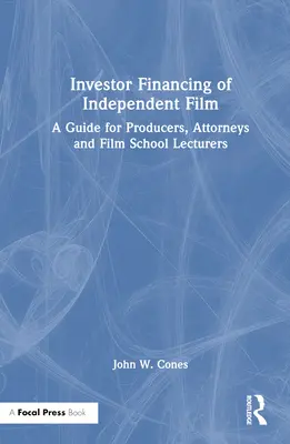 Investorenfinanzierung für unabhängige Filme: Ein Leitfaden für Produzenten, Anwälte und Filmhochschuldozenten - Investor Financing of Independent Film: A Guide for Producers, Attorneys and Film School Lecturers