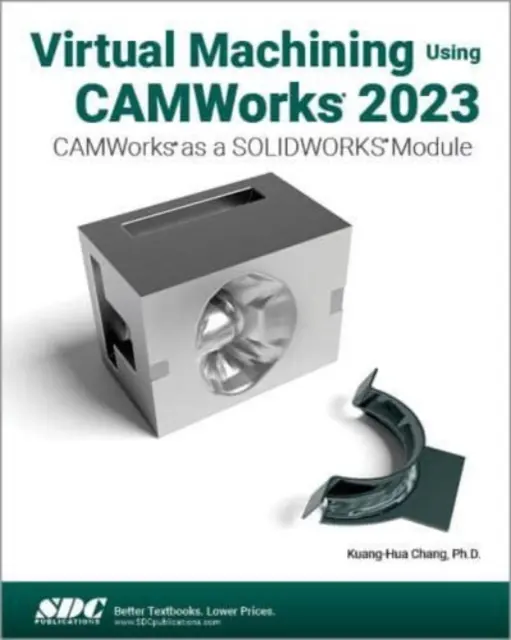 Virtuelle Bearbeitung mit CAMWorks 2023 - CAMWorks als ein SOLIDWORKS Modul - Virtual Machining Using CAMWorks 2023 - CAMWorks as a SOLIDWORKS Module
