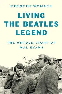 Die Beatles-Legende leben: Die unerzählte Geschichte von Mal Evans - Living the Beatles Legend: The Untold Story of Mal Evans