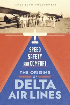 Geschwindigkeit, Sicherheit und Komfort: Die Ursprünge von Delta Air Lines - Speed, Safety, and Comfort: The Origins of Delta Air Lines