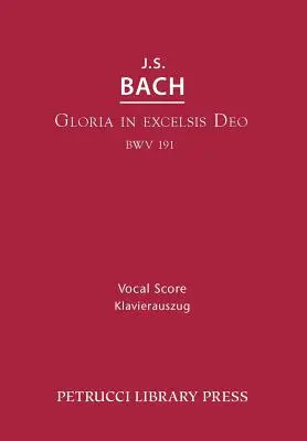 Gloria in Excelsis Deo, BWV 191: Vokalpartitur - Gloria in Excelsis Deo, BWV 191: Vocal score